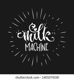 Milk machine quote. Hand drawn modern lettering funny phrase, rays elements. White on dark background. Breastfeeding, nurse in public support. Cards, poster, t-shirt, prints, stikers design