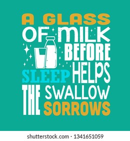 Milk Quote. A glass of milk before sleep helps the swallow sorrows.
