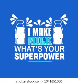 Milk Quote. I make milk what's your superpower.