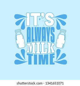 Milk Quote and saying. It's always milk time