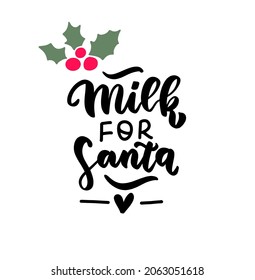 Milk for Santa. Christmas hand lettering holiday quote. Modern calligraphy. Greeting cards design elements phrase with holly berry