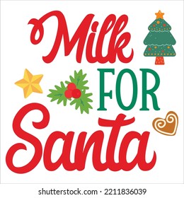 Milk for Santa Merry Christmas shirt print template, funny Xmas shirt design, Santa Claus funny quotes typography design