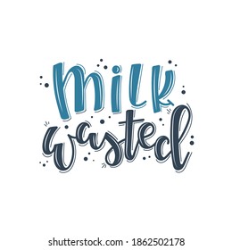 Milk wasted Baby born motivational quote Hand drawn typography poster set. Conceptual handwritten phrase craft T shirt hand lettered cal