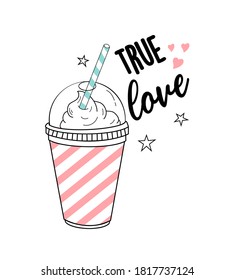 Milkshake, true love lettering. Vector hand-drawn illustration idea for a poster, postcard, t-shirt.