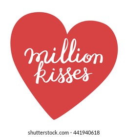 Million kisses. Valentines day greeting card with calligraphy. Hand drawn design elements. Handwritten modern brush lettering.