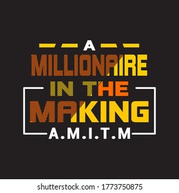 A Millionaire In The Making - Motivational Quote T-shirt Design.Good for t shirt, tee design prints. Stock vector illustration isolated on white background.