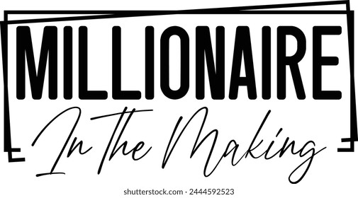 Millionaire In The Making T shirt Design 