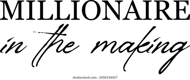 Millionaire In The Making T shirt Design Lover