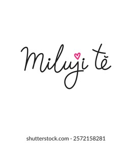 Miluji tě. Simple handwritten phrase "I love you" in Czech language. Lettering. Minimalist calligraphy.