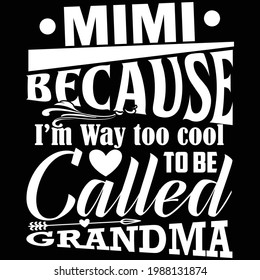 mimi because i'm way too cool to be called grandma, best mimi ever, typography lettering design, printing for t shirt, banner, poster, mug etc