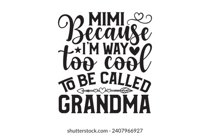 Mimi because I'm way too cool to be called grandma - Grandma T-Shirt Design, Hand lettering illustration for your design, illustration Modern, simple, lettering For stickers, mugs, etc.