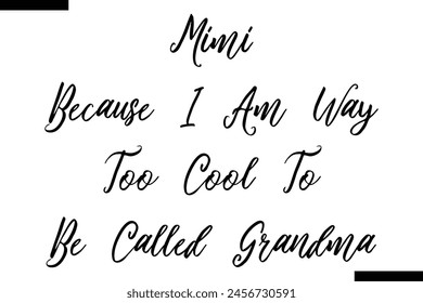 mimi because I am way too cool to be called grandma food sayings typographic text