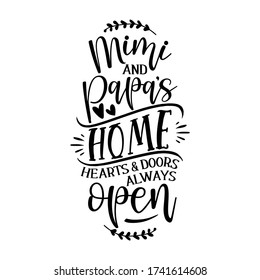 mimi and papa's home. Hearts and doors always open - funny vector quotes. Good for Mother's day gift or scrap booking, posters, textiles, gifts.