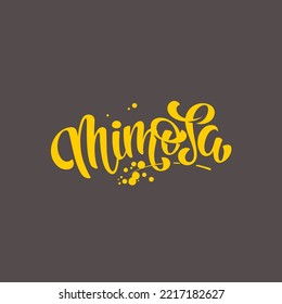 Mimosa Vector Lettering Illustration. Template for logo, uniform, cover, poster, label, signboard, post card, banner, social media