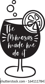  The Mimosas Made Me Do It Saying Christmas Holiday Saying in a Banner 
