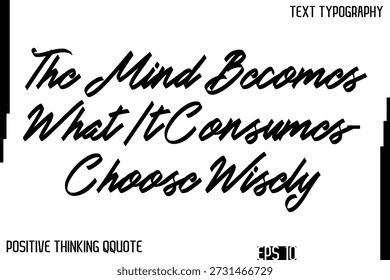 Der Geist wird zu dem, was er verbraucht - wählen Sie weise   -Inspirierende Positive Thinking Phrase Kursive Typografie Text Zitat