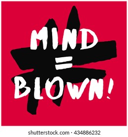 Mind Is Equal To Blown (Brush Lettering Vector Illustration Design Template)