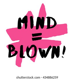 Mind Is Equal To Blown (Brush Lettering Vector Illustration Design Template)