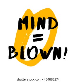 Mind is equal to blown (Brush Lettering Vector Illustration Design Template)