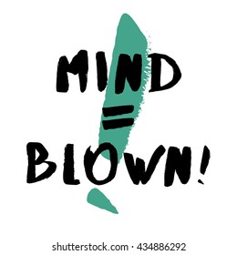 Mind Is Equal To Blown (Brush Lettering Vector Illustration Design Template)