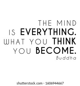 The mind is everything. What you think you become. quote