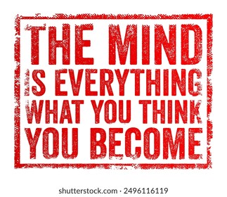 The mind is everything what you think you become - suggests that your thoughts shape your reality and identity, text concept stamp