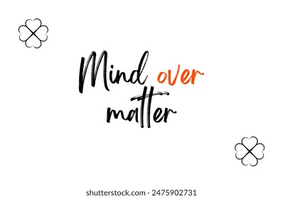 Mind over matter Inspirational and motivational quotes, typography, fashion, art, designs: for prints, posters, cards, t shirt, coffee mug hoodies etc.