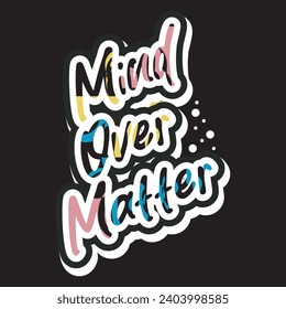 Mind over matter motivational and inspirational quotes lettering typography t shirt design