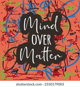 Mind over Matter Quote - Lettering with abstract Doodles Background in Multiple Colors