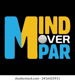 Mind over par, best golf funny Unique typography t shirt design. Print Ready Editable. vector illustration template