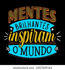 Mind phrase in Brazilian Portuguese. Translation - Brilliant minds inspire the world.