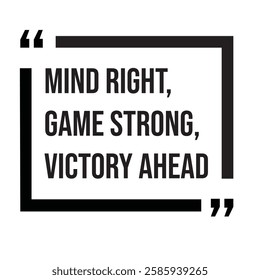 Mind right, game strong, victory ahead, inspirational design quote, motivational quotes, typography illustration lettering quotes