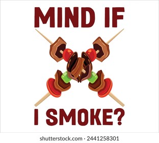 Mind If  I Smoke? T-shirt, Barbeque Svg,Kitchen Svg,BBQ design, Barbeque party, Funny Barbecue Quotes, Cut File for Cricut