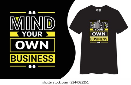 Mind your own business, inspirational quotes t shirt design for fashion apparel printing. Suitable for totebags, stickers, mug, hat, and merchandise