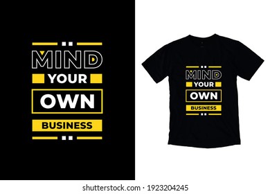 Mind Your Own Business Modern Inspirational Quotes T Shirt Design For Fashion Apparel Printing. Suitable For Totebags, Stickers, Mug, Hat, And Merchandise