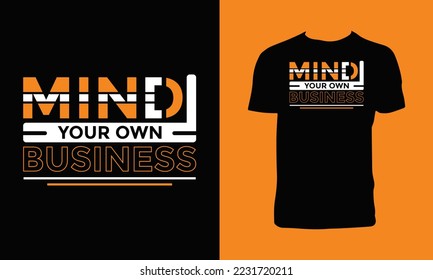 Mind your own business modern inspirational quotes t shirt design.