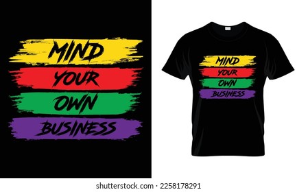 Mind your own business modern typography quotes t shirt design for fashion apparel printing. Suitable for totebags, stickers, mug, hat, and merchandise