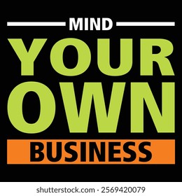 MIND YOUR OWN BUSINESS -quotes typography t-shirt design.