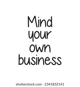 mind your own business text on white background.