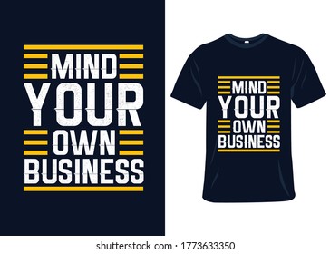 Mind your own business t-shirt slogan and apparel design, typography, print, vector