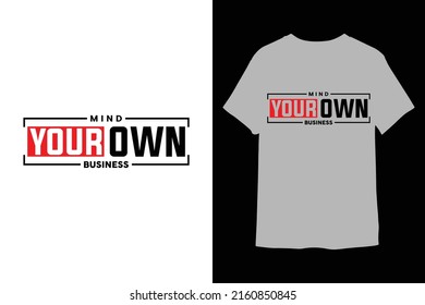Mind your own business Typographi T-Shirt design