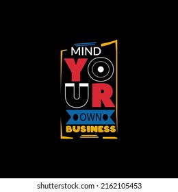 Mind your own business typography lettering for t shirt ready for print