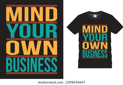 Mind your own business Typography T-shirt design Vector illustration Template. Typography Vectors Graphic quote Eye Catching Tshirt ready for prints, poster.

