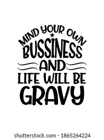 mind your own bussiness and life will be gravy. Hand drawn typography poster design. Premium Vector.