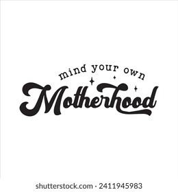 mind your own motherhood background inspirational positive quotes, motivational, typography, lettering design