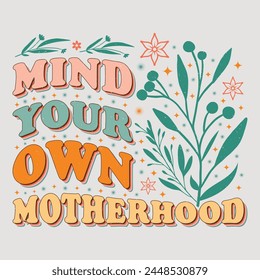 Mind Your Own Motherhood Mom Mama Mother's Day T-Shirt Graphic.