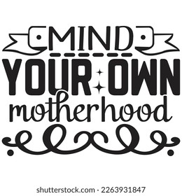 mind your own motherhood t shirt design