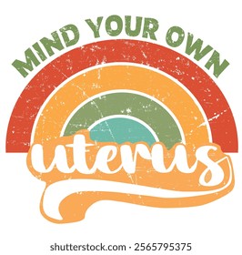 Mind Your Own Uterus Pro Choice Feminist Women's Rights