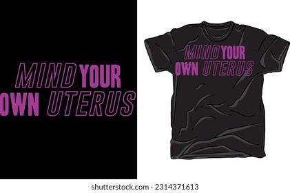 Mind your Own Uterus Shirt, Abortion-Rights Shirt, Feminist Tee, Women's Pro Choice T-Shirt, Women Rights Clothing