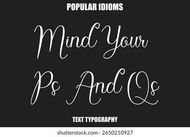 Mind Your Ps And Qs Stylist Calligrathy text Idioms